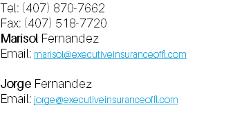 ​Tel: (407) 870-7662 Fax: (407) 518-7720 Marisol Fernandez Email: marisol@executiveinsuranceoffl.com Jorge Fernandez Email: jorge@executiveinsuranceoffl.com