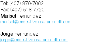 ​Tel: (407) 870-7662 Fax: (407) 518-7720 Marisol Fernandez marisol@executiveinsuranceoffl.com Jorge Fernandez jorge@executiveinsuranceoffl.com